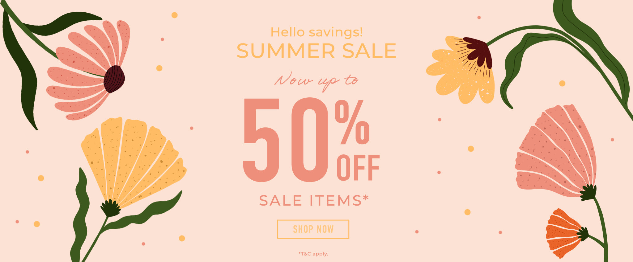 SUMMER SALE - Now up to 50% off Sale Items.