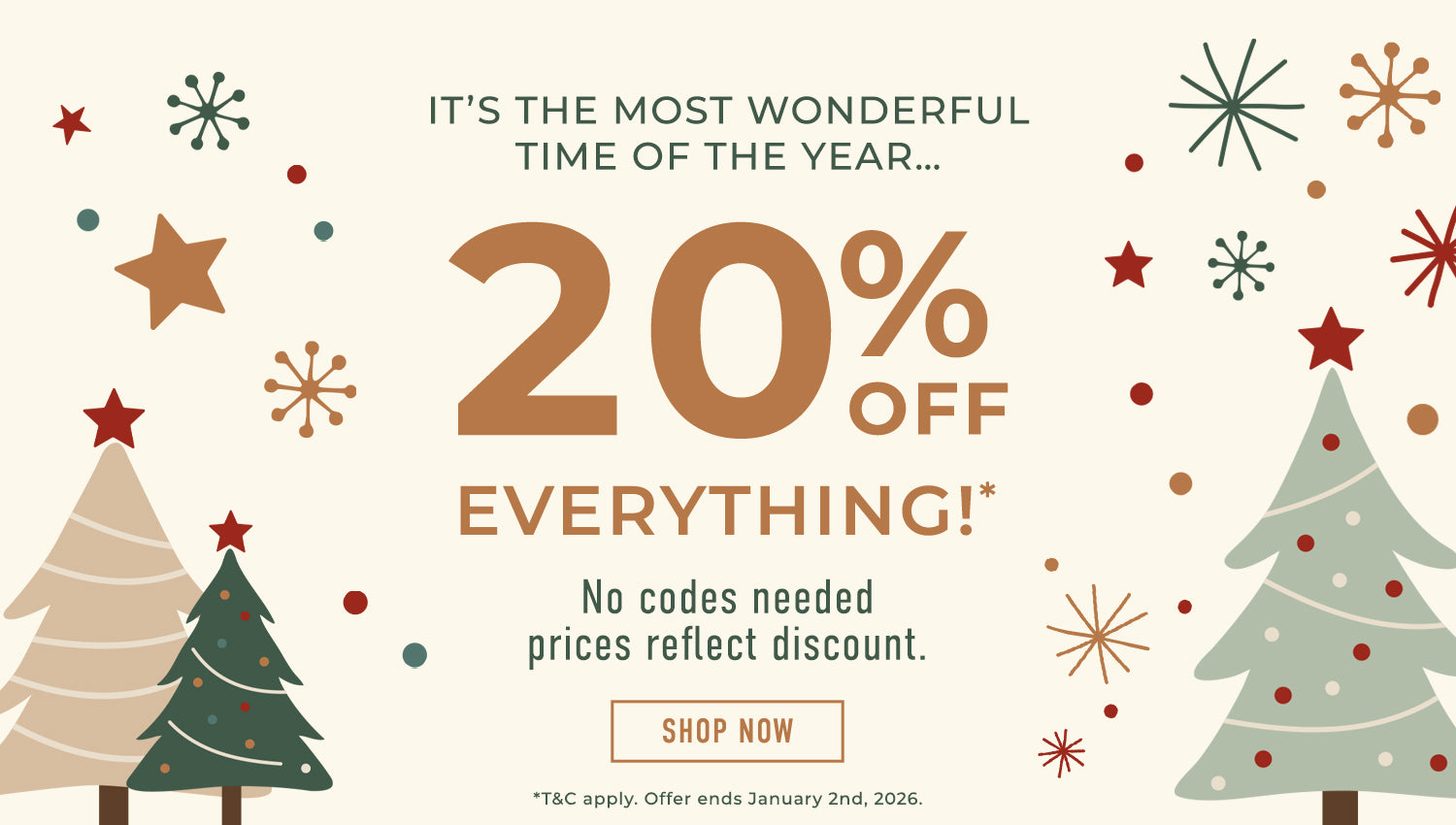 *20% off Everything. No codes needed, prices reflect discount. Offer ends January 2nd, 2026